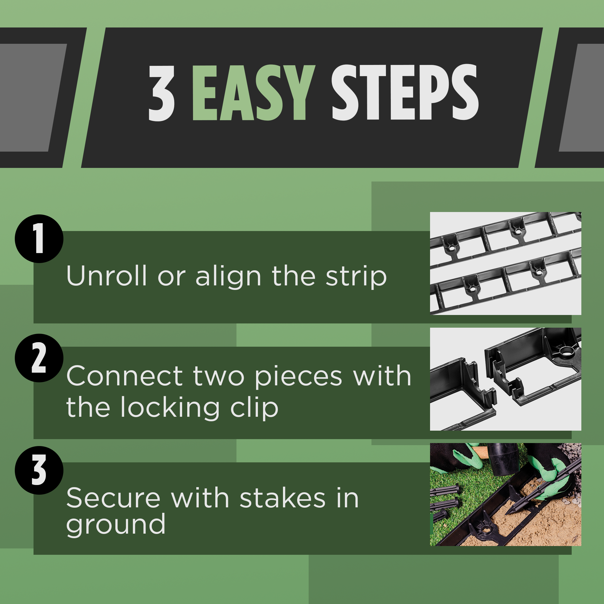 "3 Easy Steps: 1) Unroll or align the strip, 2) Connect two pieces with the locking clip, 3) Secure with stakes in the ground."
